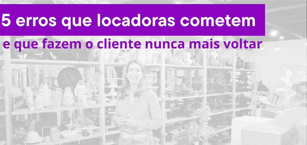 5 Erros que locadoras cometem e que fazem o cliente nunca mais voltar